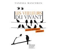 Les veilleurs du vivant - Avec les naturalistes amateurs - Vanessa Manceron - Empecheurs De Penser En Rond - broché - Etude