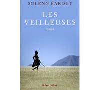 Les Veilleuses - L'Histoire d'une femme himba face à l'avancée de la modernité en Namibie Solenn Bardet (Auteur)