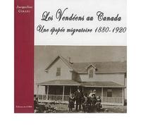 Les Vendéens au Canada - une épopée migratoire 1880-1920 - Jacqueline Colleu - Centre Vendeen Recherches Histori - broché - Etude