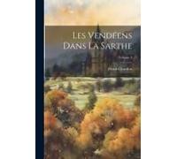Les Vendéens Dans La Sarthe; Volume 3