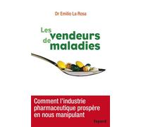 Les vendeurs de maladies Comment l'industrie pharmaceutique prospère en nous manipulant - Emilio La Rosa - Fayard - broché - Essai
