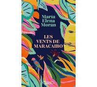 Les Vents de Maracaibo Maria Elena Moran (Auteur), Hélène Mélo (Traduction), Julia Donadieu (Traduction)