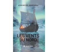 Les Vents du Nord - Jean-Michel Marchand - Le Lys Bleu - broché - Roman
