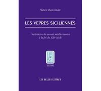 Les Vêpres Siciliennes - Une Histoire Du Monde Méditerranéen À La Fin Du Xiiie Siècle