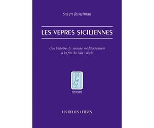 Les Vêpres siciliennes Une histoire du monde méditerranéen à la fin du XIIIe siècle - Steven Runciman - Belles Lettres - broché - Etude