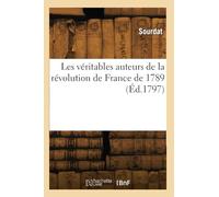 Les véritables auteurs de la révolution de France de 1789 (Éd.1797)