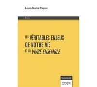 Les véritables enjeux de notre vie et du vivre ensemble - Louis-Marie Papon - Verone Eds - broché - Essai