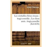 Les véritables frères rivaux : tragi-comédie Les deux amis : tragi-comédie - Urbain Chevreau - Hachette Bnf - broché - Livre