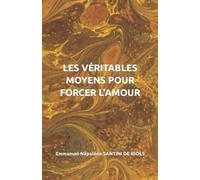 LES VÉRITABLES MOYENS POUR FORCER L'AMOUR