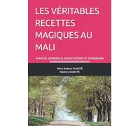LES VÉRITABLES RECETTES MAGIQUES AU MALI: PLANTES, GÉOMANCIE, INCANTATIONS ET THIÈBISSABA