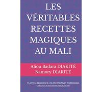 LES VÉRITABLES RECETTES MAGIQUES AU MALI: PLANTES, GÉOMANCIE, INCANTATIONS ET THIÈBISSABA