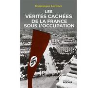 Les vérités cachées de la France sous l'Occupation Dominique Lormier (Auteur)
