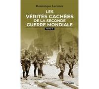 Les vérités cachées de la Seconde Guerre mondiale - Tome II Dominique Lormier (Auteur)