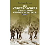 Les vérités cachées de la Seconde Guerre mondiale - Tome II - Dominique Lormier - Rocher Eds Du - broché - Essai