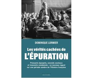 Les vérités cachées de l'épuration Puissants épargnés, seconds couteaux et innocents condamnés : un nouveau regard sur une période sombre de l’Histoire française - Dominique Lormier - Alisio - broché 