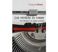 Les verites du roman - une histoire du temps present François Dosse (Auteur)