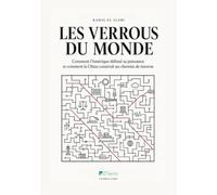 LES VERROUS DU MONDE: Comment l'Amérique défend sa puissance et comment la Chine construit ses chemins de traverse