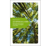 Les vertiges de la forêt: Petite déclaration d'amour aux mousses, aux fougères et aux arbres