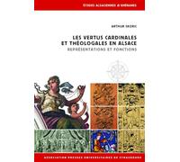 LES VERTUS CARDINALES ET THÉOLOGALES EN ALSACE: Représentations et fonctions