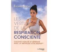 Les vertus de la respiration consciente - Cultivez vitalité et sérénité avec la méthode vital'respir