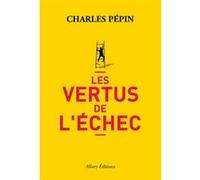 Les vertus de l'échec Charles Pépin (Auteur)