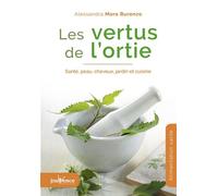 Les Vertus De L'ortie - Santé, Peau, Cheveux, Jardin Et Cuisine