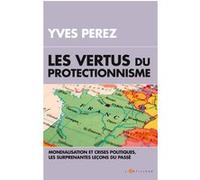 Les vertus du protectionisme YVES ANDRÉ PEREZ (Auteur)