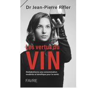 Les vertus du vin - Dédiabolisons une consommation modérée et bénéfique pour la santé Jean-Pierre Rifler (Auteur)