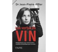 Les vertus du vin - Dédiabolisons une consommation modérée et bénéfique pour la santé Jean-Pierre Rifler (Auteur)