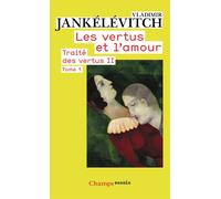 Vladimir Jankélévitch – Traité des vertus, Tome 2 : Les vertus et l'amour – 1re partie – Flammarion