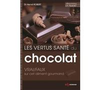 Les vertus santé du chocolat: VRAI/FAUX sur cet aliment gourmand Hervé Robert (Auteur)