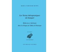 Les Vertus Thérapeutiques Du Banquet - Médecine Et Idéologie Dans Les Propos De Table De Plutarque