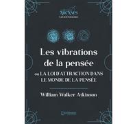 Les vibrations de la pensée ou La Loi d'Attraction dans le monde de la pensée (La Loi d'Attraction) - William Walker Atkinson - L'alchimiste Les Eds - broché - Essai