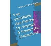 "Les Vibrations des Pierres : Un Voyage à Travers les Civilisations"