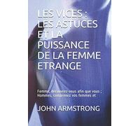 Les Vices : Les Astuces Et La Puissance De La Femme Etrange: Femme, Découvrez-Vous Afin Que Vous ; Hommes, Comprenez Vos Femmes Et