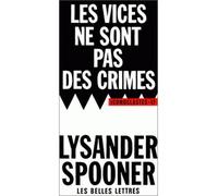 Les Vices ne sont pas des crimes. Une revendication de liberté morale. - Lysander Spooner - Belles Lettres - broché - Livre