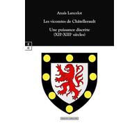 Les Vicomtes De Châtellerault - Une Puissance Discrète (Xiie-Xiiie Siècles)