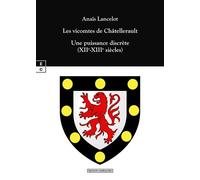 Les vicomtes de Châtellerault Une puissance discrète XIIème-XIIIème siècles - Anaïs Lancelot - Complicites Eds - broché - Essai