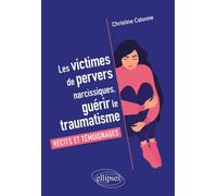 Les victimes de pervers narcissiques, guérir le traumatisme Récits et témoignages - Christine Calonne - Ellipses - broché - Récit