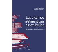 Les victimes n'étaient pas assez belles Déportation, mémoire et exclusion - Lucie Hébert - Grevis - broché - Essai