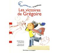 Les victoires de Grégoire - Une histoire sur... La dysphasie