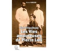 Les Vies amoureuses de Pierre Loti Ciel d'équinoxe - Bruno Vercier - Indes Savantes - broché - Biographie