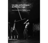Les vies authentiques de Phinéas Gage Marie Piémontèse (Auteur), Florent Trochel (Auteur)