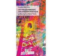 Les vies autonomes, une enquête poétique Clara Breteau (Auteur), Lauriane Miara (Illustration), Camille de Toledo (Préface)