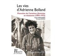 Les Vies d'Adrienne Bolland Pionnière de l’aviation, féministe et résistante (1895-1975) - Georges Joumas - Regain De Lecture - broché - Guide