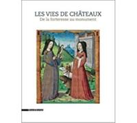 Les vies de châteaux : De la forteresse au monument