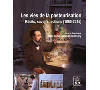 Les Vies De La Pasteurisation - Récits, Savoirs, Actions (1865-2015)