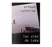 Les vies de Luka - Arnaud Cathrine - Verticales - broché - Roman