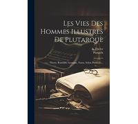 Les Vies Des Hommes Illustres De Plutarque: Thesée, Romulus, Lycurgue, Numa, Solon, Publicola...