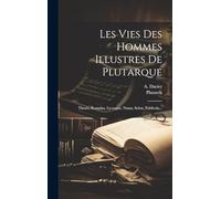 Les Vies Des Hommes Illustres De Plutarque: Thesée, Romulus, Lycurgue, Numa, Solon, Publicola...